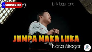 JUMPA MAKA LUKA - Narta Siregar || Lirik lagu karo [ SUBSCRIBE ]