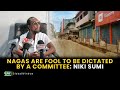 Nagas are fool to be dictated by a committee niki sumi