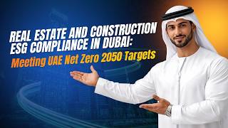 Real Estate and Construction ESG Compliance in Dubai: Meeting UAE Net Zero 2050 Targets