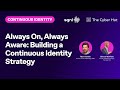 SGNL + The Cyber Hut | Always On, Always Aware: Building a Continuous Identity Strategy