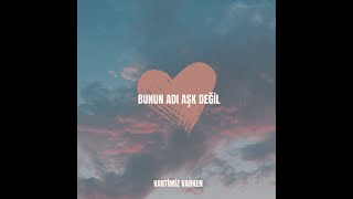 Vaktimiz Varken - Bunun Adı Aşk Değil (Lyric Video) Resimi