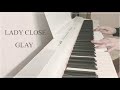 LADY CLOSE / GLAY ピアノ 弾いてみた♪ Piano cover