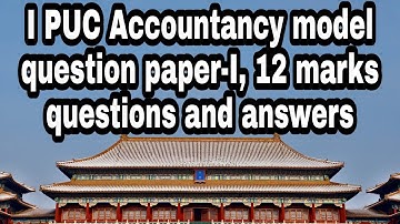 I puc Accountancy model question paper-I, 12 marks questions and answers