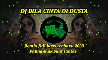 DJ BILA CINTA DI DUSTA | | REMIX FULL BASS TERBARU 2023 PALING ENAK BUAT SANTAI