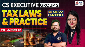 CS Executive Group 2 | Tax Laws & Practice - Class 2 For June/Dec