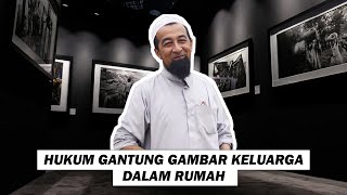 Hukum Gantung Gambar Keluarga Dalam Rumah. Ini Jawapan Ustaz