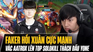 FAKER CHƠI ÁC VÁC AATROX LÊN TOP SOLOKILL THÁCH ĐẤU YONE LIÊN TỤC