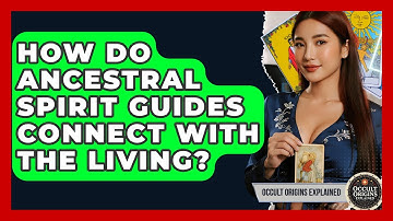 How Do Ancestral Spirit Guides Connect With The Living? - Occult Origins Explained