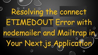 Resolving the connect ETIMEDOUT Error with nodemailer and Mailtrap in Your Next.js Application Wealth