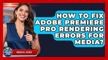 How To Fix Adobe Premiere Pro Rendering Errors For Media? - Media Jobs