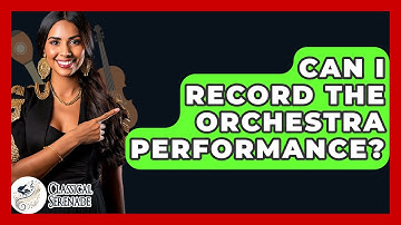 Can I Record The Orchestra Performance? - Classical Serenade