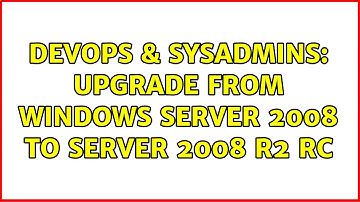 DevOps & SysAdmins: Upgrade from Windows Server 2008 to Server 2008 R2 RC (3 Solutions!!)