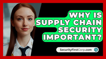 Why Is Supply Chain Security Important? - SecurityFirstCorp.com