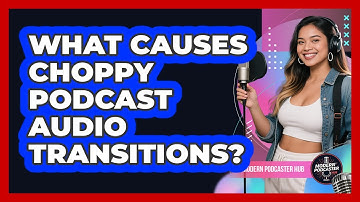 What Causes Choppy Podcast Audio Transitions? - Modern Podcaster Hub