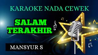 SALAM TERAKHIR - MANSYUR S ( KARAOKE NADA CEWEK )