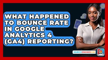 What Happened To Bounce Rate In Google Analytics 4 (GA4) Reporting? - SearchEnginesHub.com