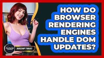 How Do Browser Rendering Engines Handle DOM Updates? - JavaScript Toolkit