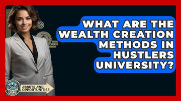 What Are The Wealth Creation Methods In Hustlers University? - AssetsandOpportunity.org