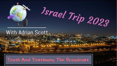 03 Israel Trip With Adrian Scott - Tel Aviv Round 1- Truth and Testimony the Broadcast