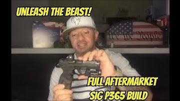Unleash The Beast: Full Aftermarket Sig P365 Build!