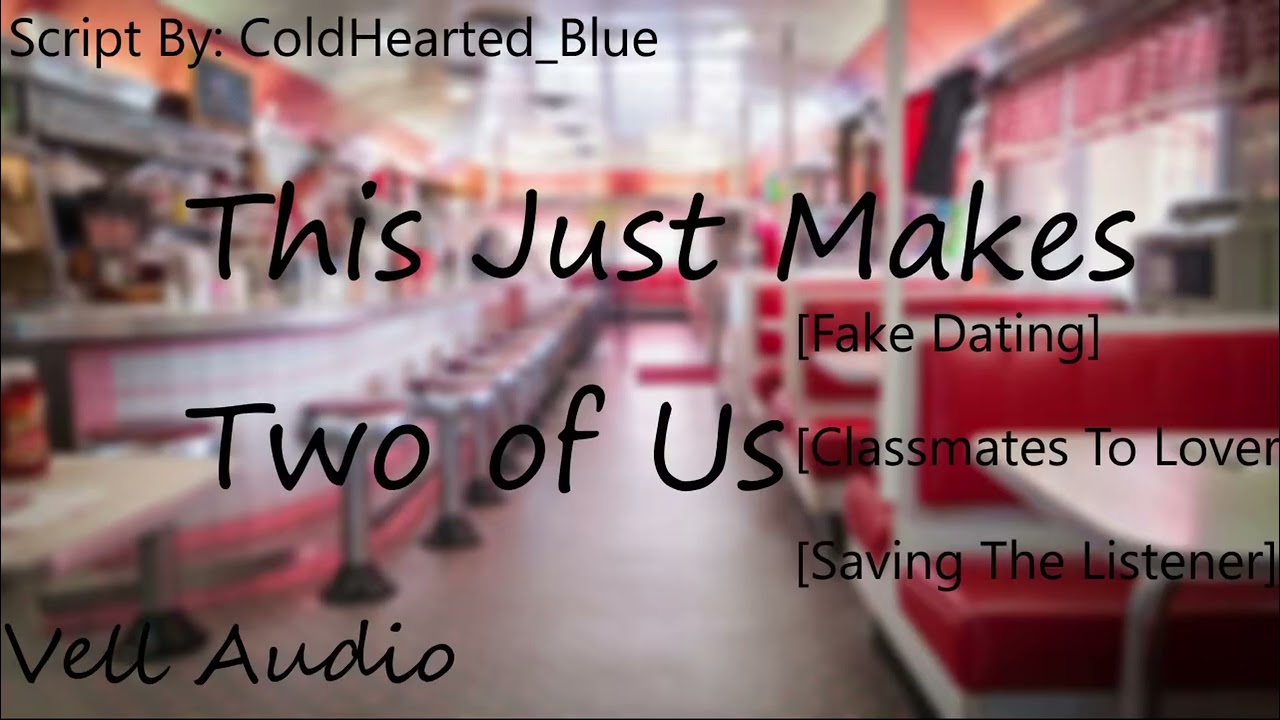[M4F] This Just Makes Two of Us [Fake Dating] [Classmates To Lovers] [Saving The Listener]
