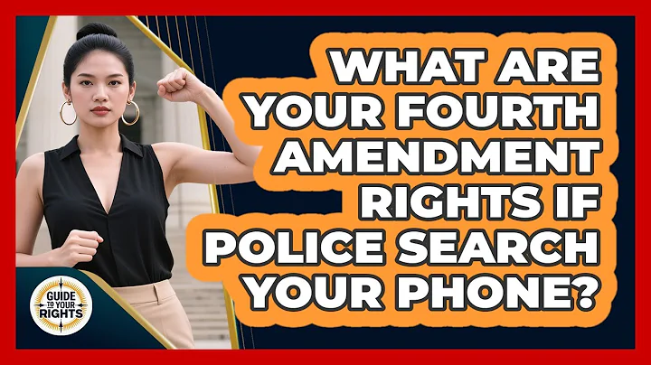 What Are Your Fourth Amendment Rights If Police Search Your Phone? - Guide To Your Rights
