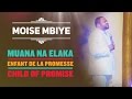 Pasteur Moise Mbiye - Muana na elaka "enfant de la promesse, child of promise" (lyrics)