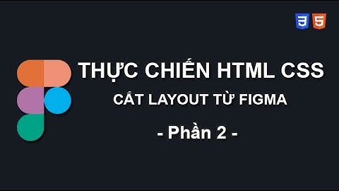Phần 2: Hướng Dẫn Sử Dụng Figma Cơ Bản | Thực Chiến Cắt Layout HTML/CSS Từ Figma