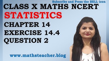 Chapter 14 Statistics Ex 14.4 Q2 Class 10 Maths NCERT