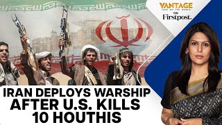 US Rescues Merchant Ship in Red Sea | Iran Deploys Frigate | Vantage with Palki Sharma