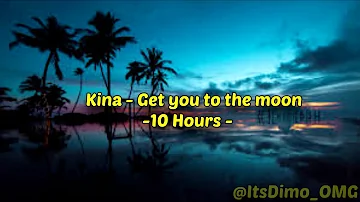 Kina -  Get you to the moon - 10 Hours