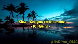 ---------------------------------------------------------------------------------------------------------------------------
kina - get you to the moon 10 h...