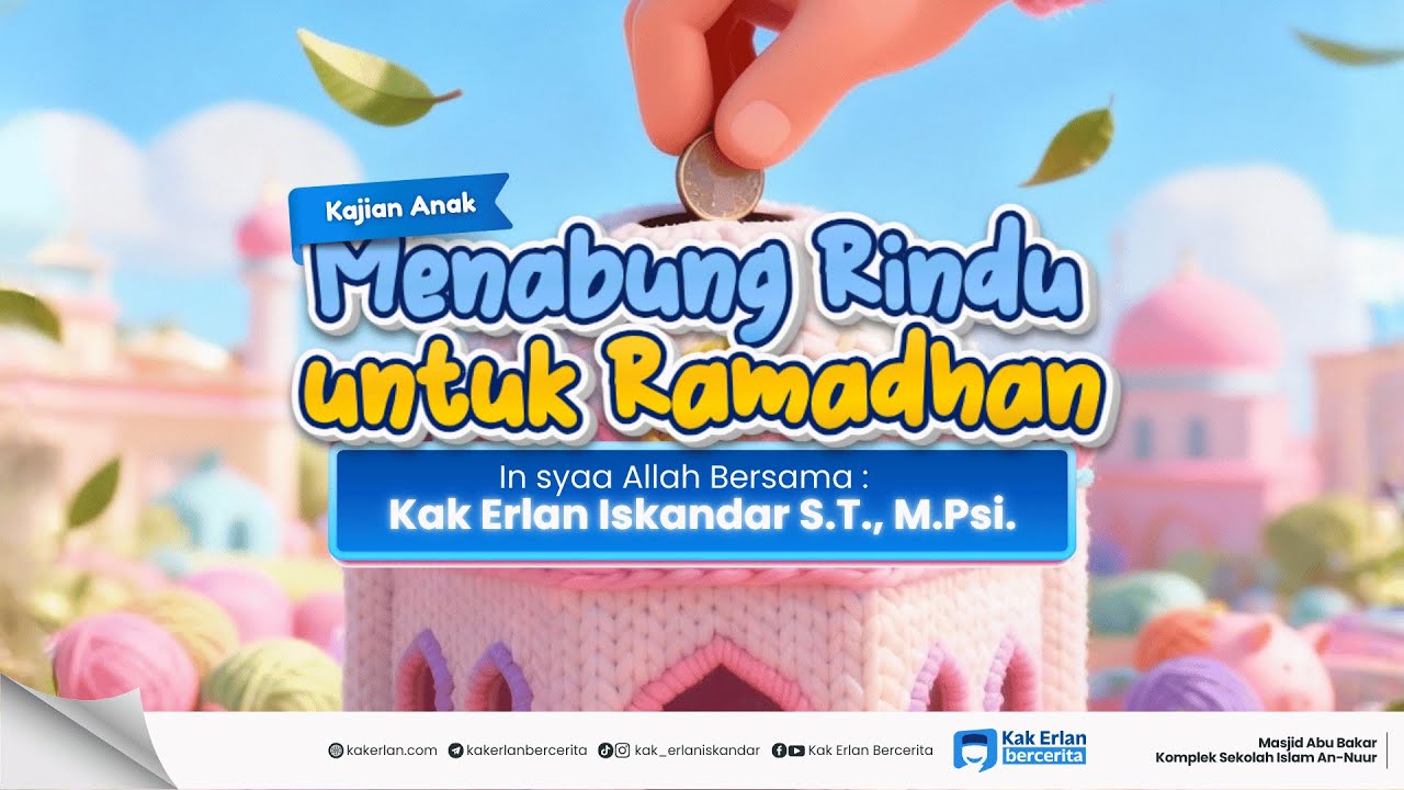 [KAJIAN ANAK] Menabung Rindu untuk Ramadhan - Kak Erlan Iskandar, S.T., M.Psi.