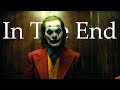 Joker 2019 Tribute || In The End