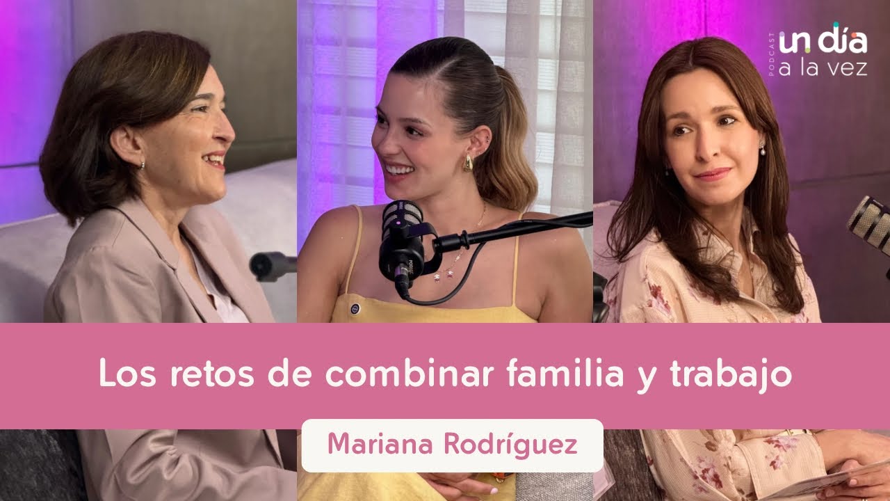1. Los retos de combinar familia y trabajo | Mariana Rodríguez