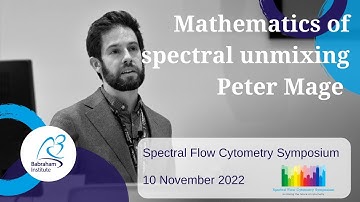 Mathematics of spectral unmixing │Peter Mage │ Babraham Institute Spectral Symposium 2022