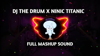 DJ THE DRUM X NINIC TITANIC FULL MASHUP SOUND EPAM ESTETOD