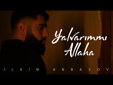 İlkin Abbasov — Yalvarımmı Allaha (Rəsmi Musiqi Videosu)