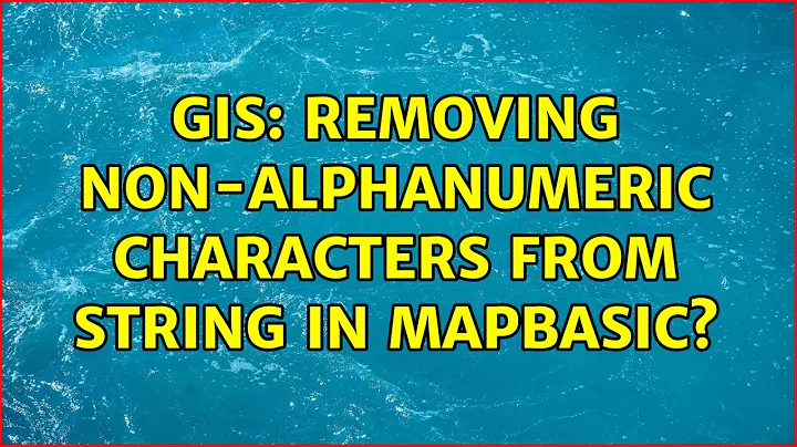 GIS: Removing non-alphanumeric characters from string in MapBasic?