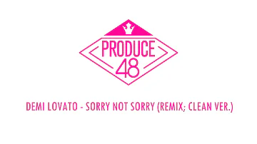 [PRODUCE 48] Demi Lovato - Sorry Not Sorry Remix Clean ver. Demo