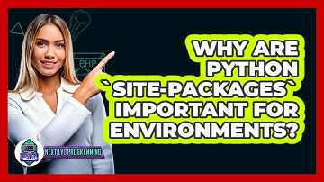 Why Are Python `site-packages` Important For Environments? - Next LVL Programming