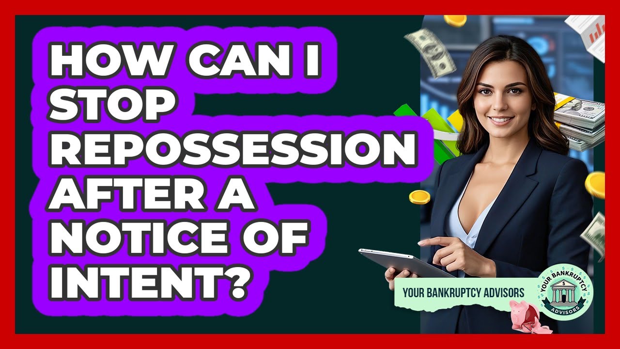 How Can I Stop Repossession After A Notice Of Intent? - Your Bankruptcy Advisors