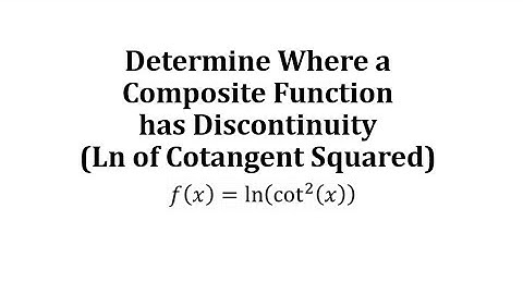 Determine Where a Composite Function has Discontinuity (Ln of Cotangent Squared)