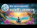Méditation 5 Blessures De L Âme Guéris L Abandon Avec L Ho Oponopono Défi 2 5 mp3