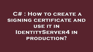 C# : How to create a signing certificate and use it in IdentityServer4 in production?