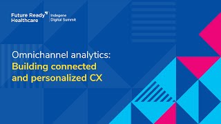 Omnichannel analytics: Building connected and personalized CX
