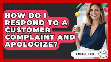 How Do I Respond To A Customer Complaint And Apologize? - Admin Career Guide