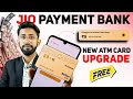 Jio Bank Upgrade Debit Card Free , Jio Payment Bank New Atm Apply Free