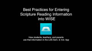 Best Practices for Entering Scripture Reading Details in WISE for LDS Sem. Inst. App Use screenshot 2