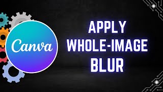 How to Apply Whole-Image Blur in Canva